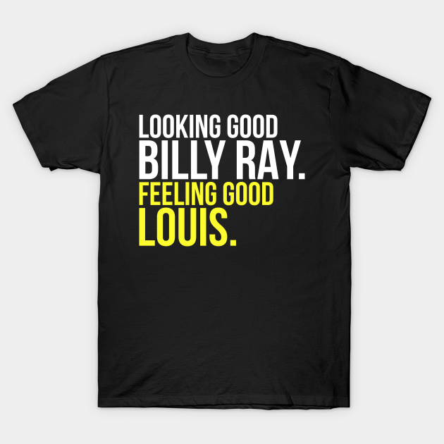 looking good billy ray tshirt